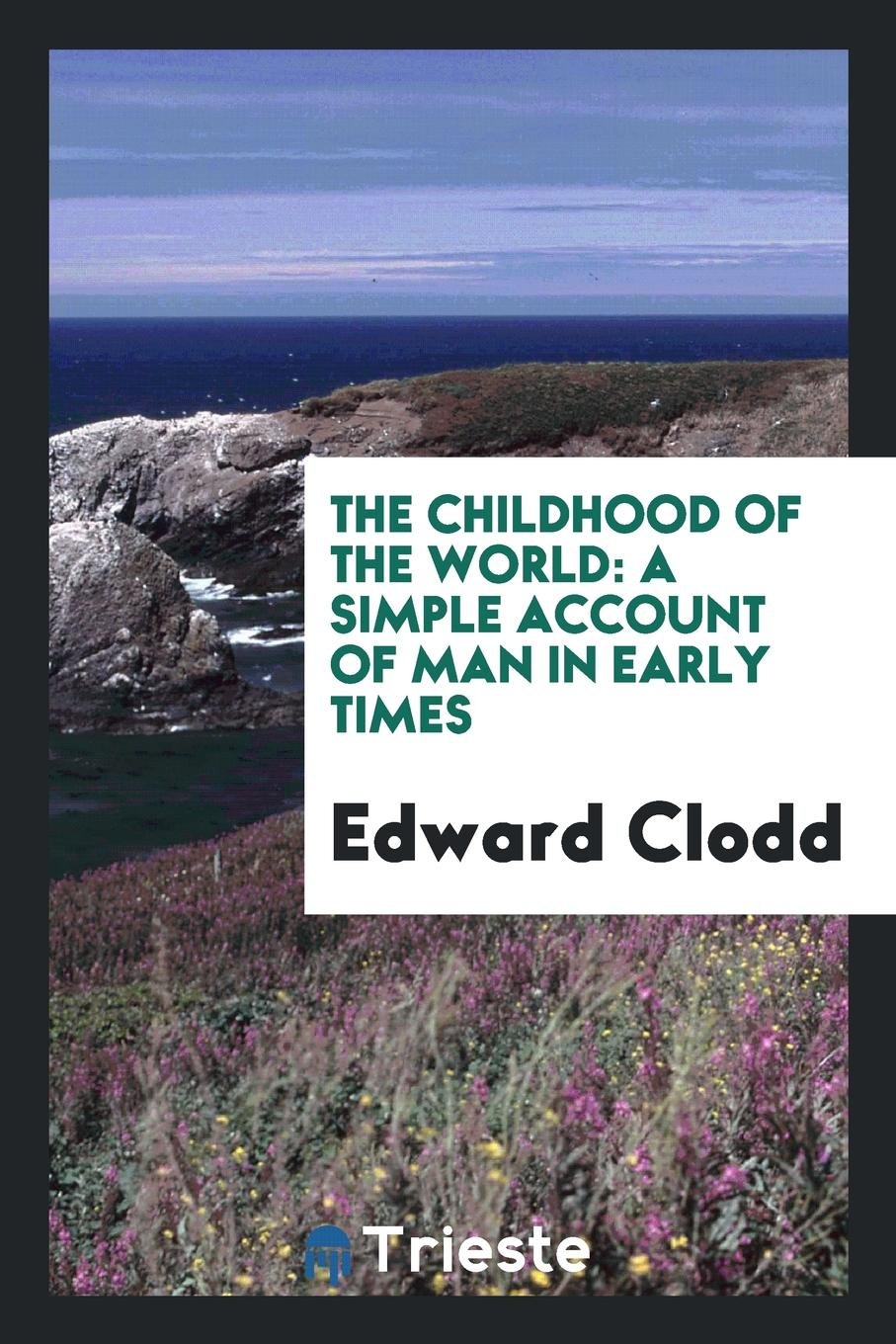 The Childhood of the World: A Simple Account of Man in Early Times Books