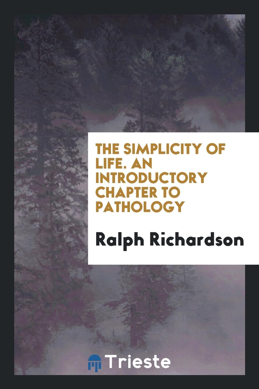 The Simplicity of Life. an Introductory Chapter to Pathology Books