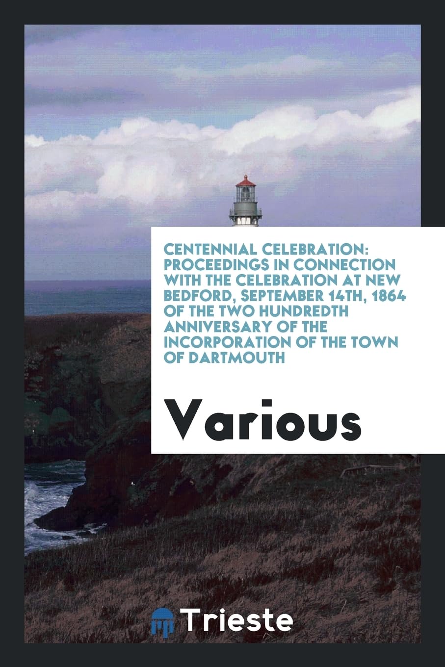 Centennial Celebration: Proceedings in Connection with the Celebration at New Bedford, September 14th, 1864 of the Two Hundredth Anniversary o Books