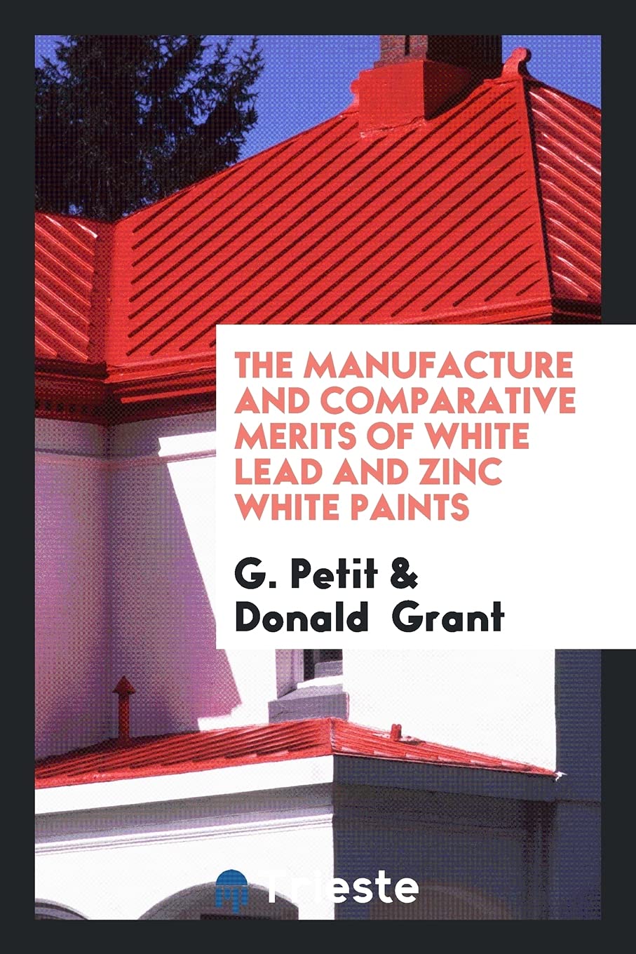 The Manufacture and Comparative Merits of White Lead and Zinc White Paints Social Sciences