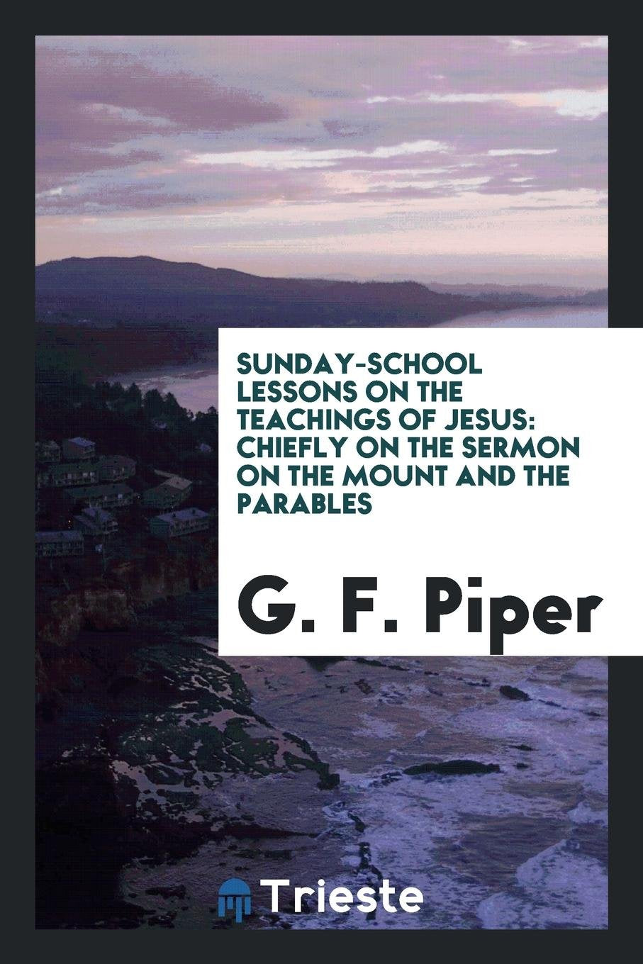 Sunday-School Lessons on the Teachings of Jesus: Chiefly on the Sermon on ... Books