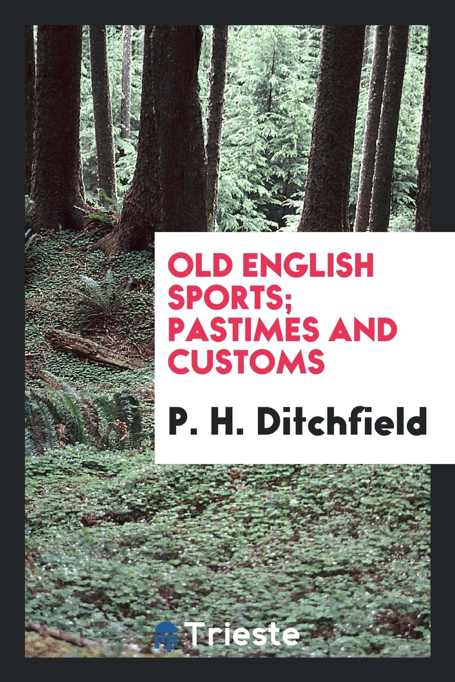 Old English Sports; Pastimes and Customs Classics