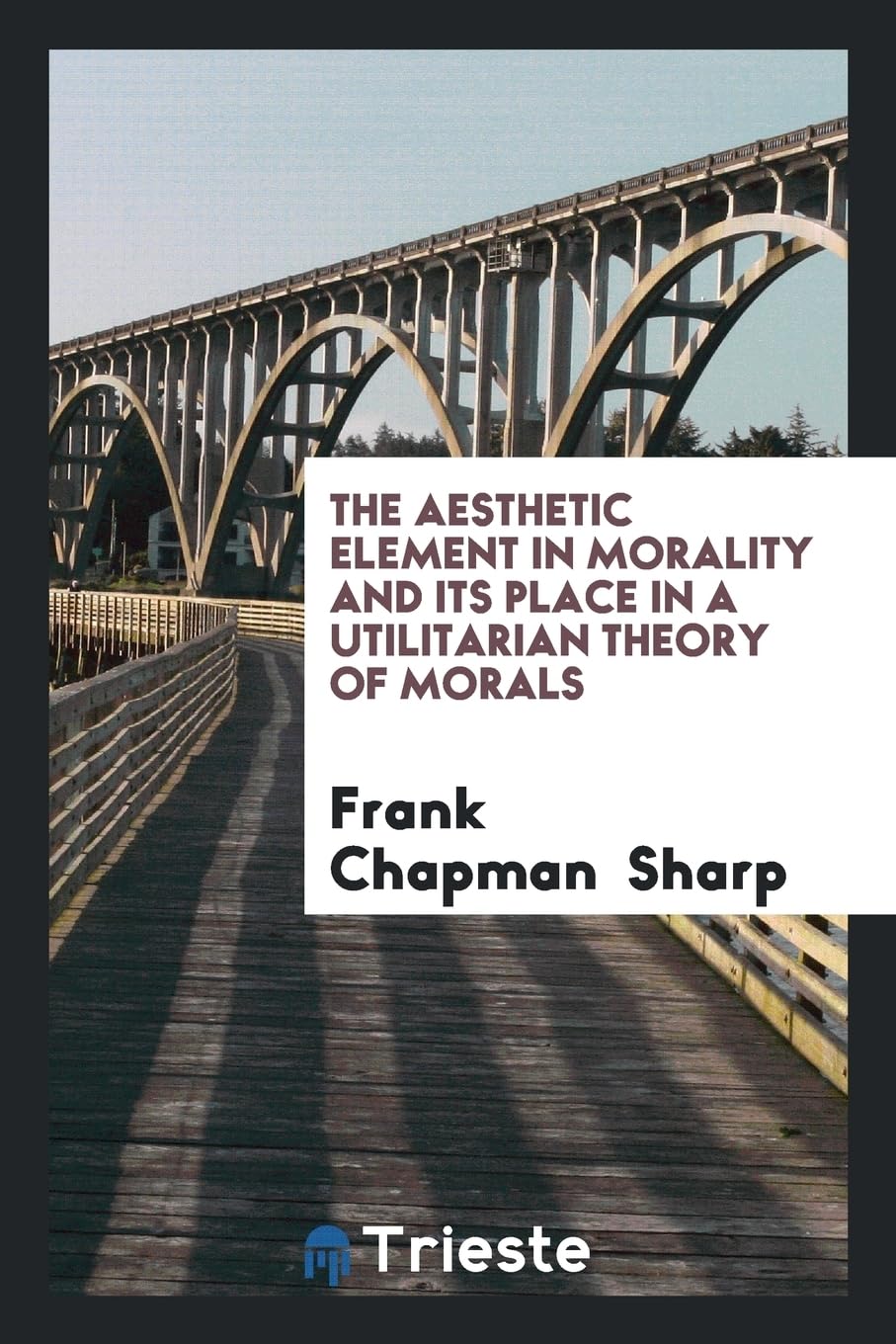 The Aesthetic Element in Morality and Its Place in a Utilitarian Theory of Morals Philosophy