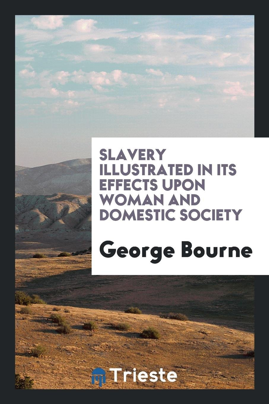 Slavery Illustrated in Its Effects Upon Woman and Domestic Society Social Sciences