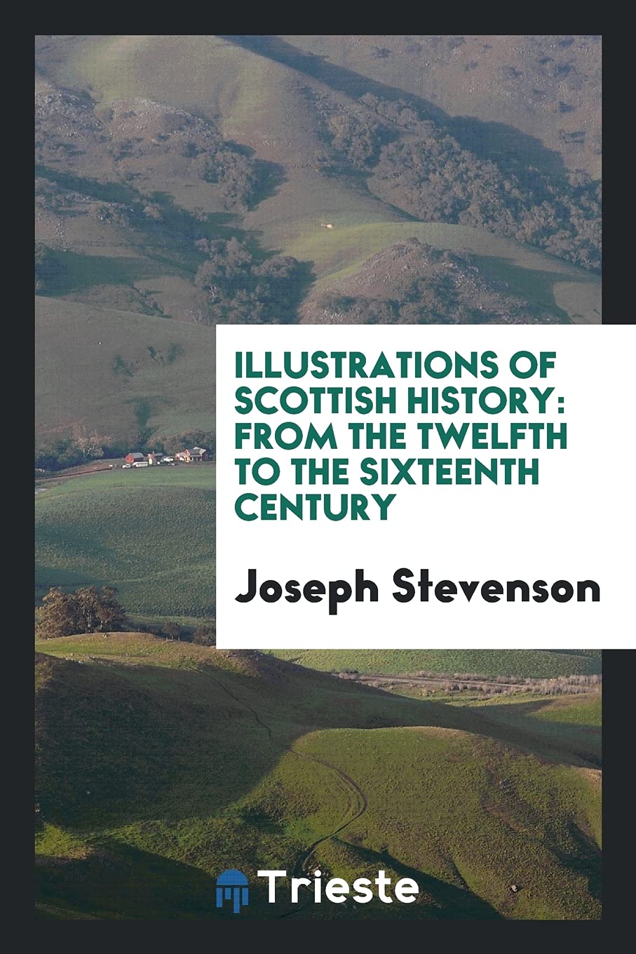 Illustrations of Scottish History: From the Twelfth to the Sixteenth Century Books