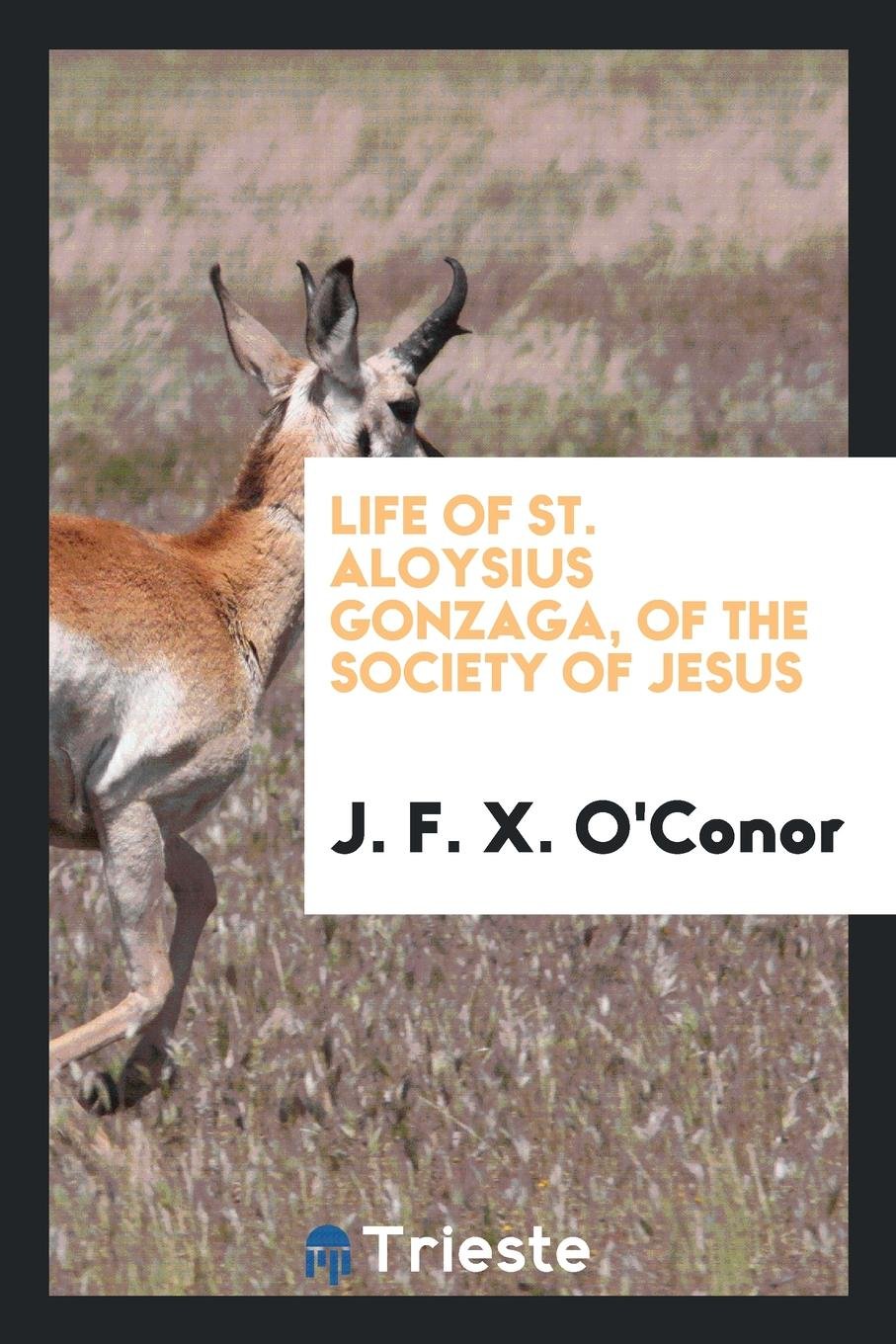 Life of St. Aloysius Gonzaga, of the Society of Jesus Social Sciences