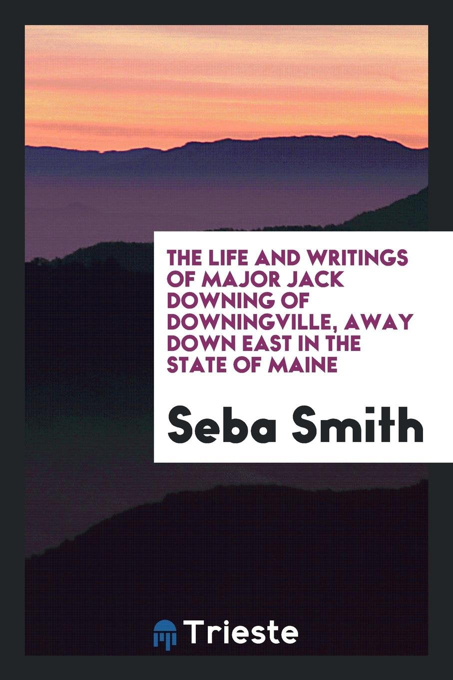 The Life & Writings of Major Jack Downing of Downingville .. Contemporary literature