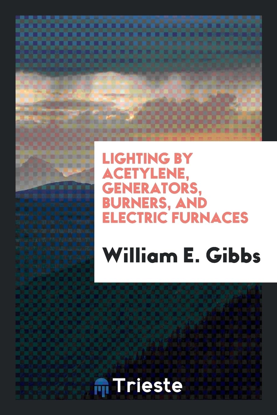 Lighting by Acetylene, Generators, Burners, and Electric Furnaces Social Sciences
