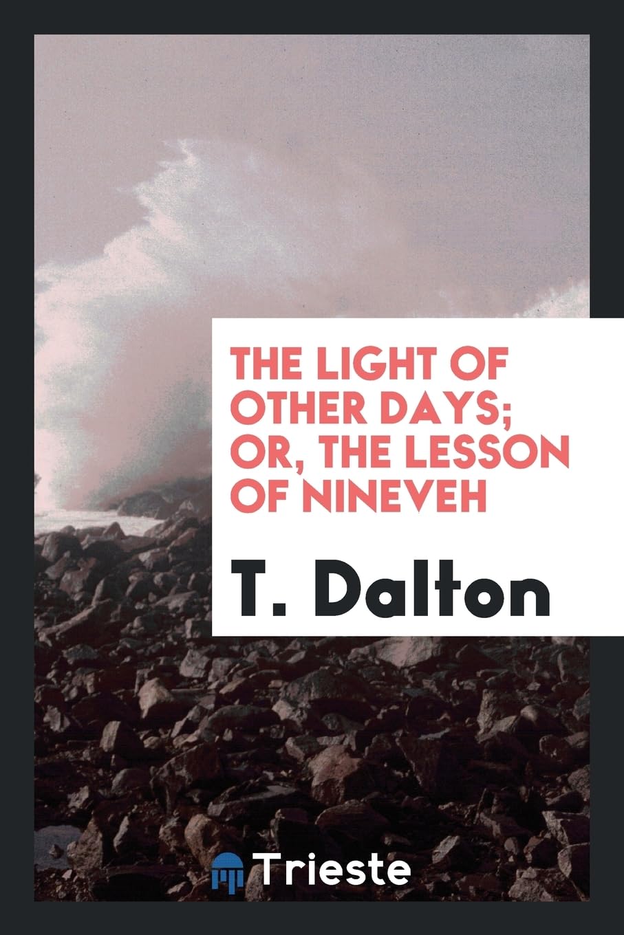 The Light of Other Days; Or, the Lesson of Nineveh Books