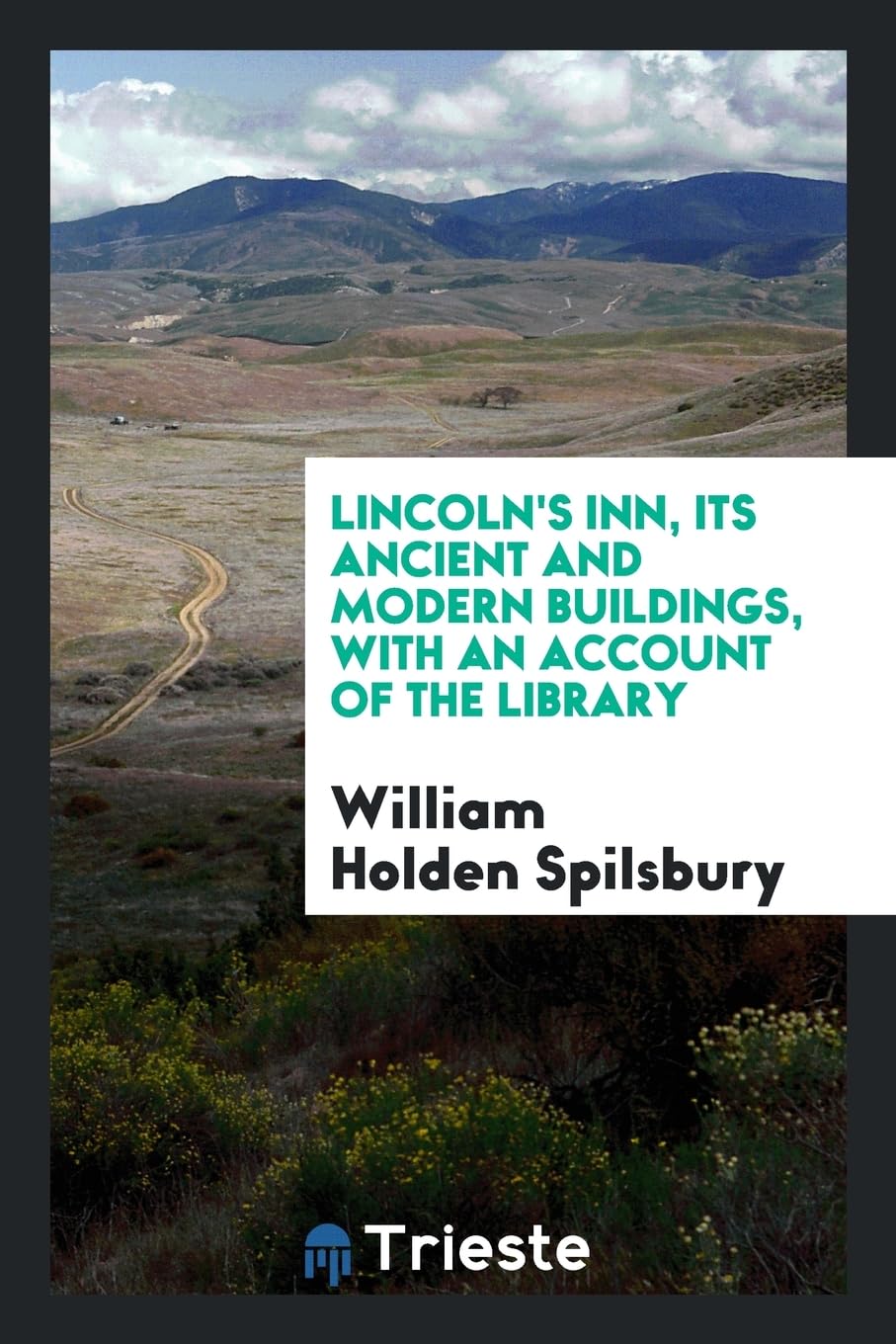 Lincoln's Inn, Its Ancient and Modern Buildings, with an Account of the Library Social Sciences