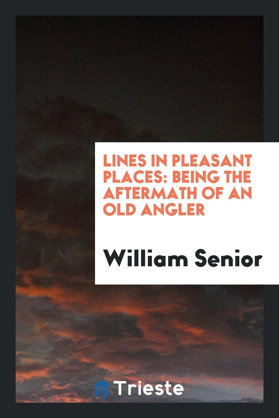 Lines in Pleasant Places, Being the Aftermath of an Old Angler Action & Adventure