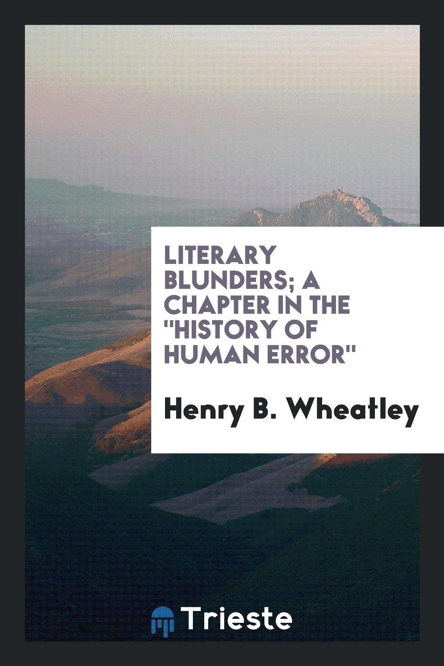 Literary Blunders; A Chapter in the History of Human Error. Politics & History