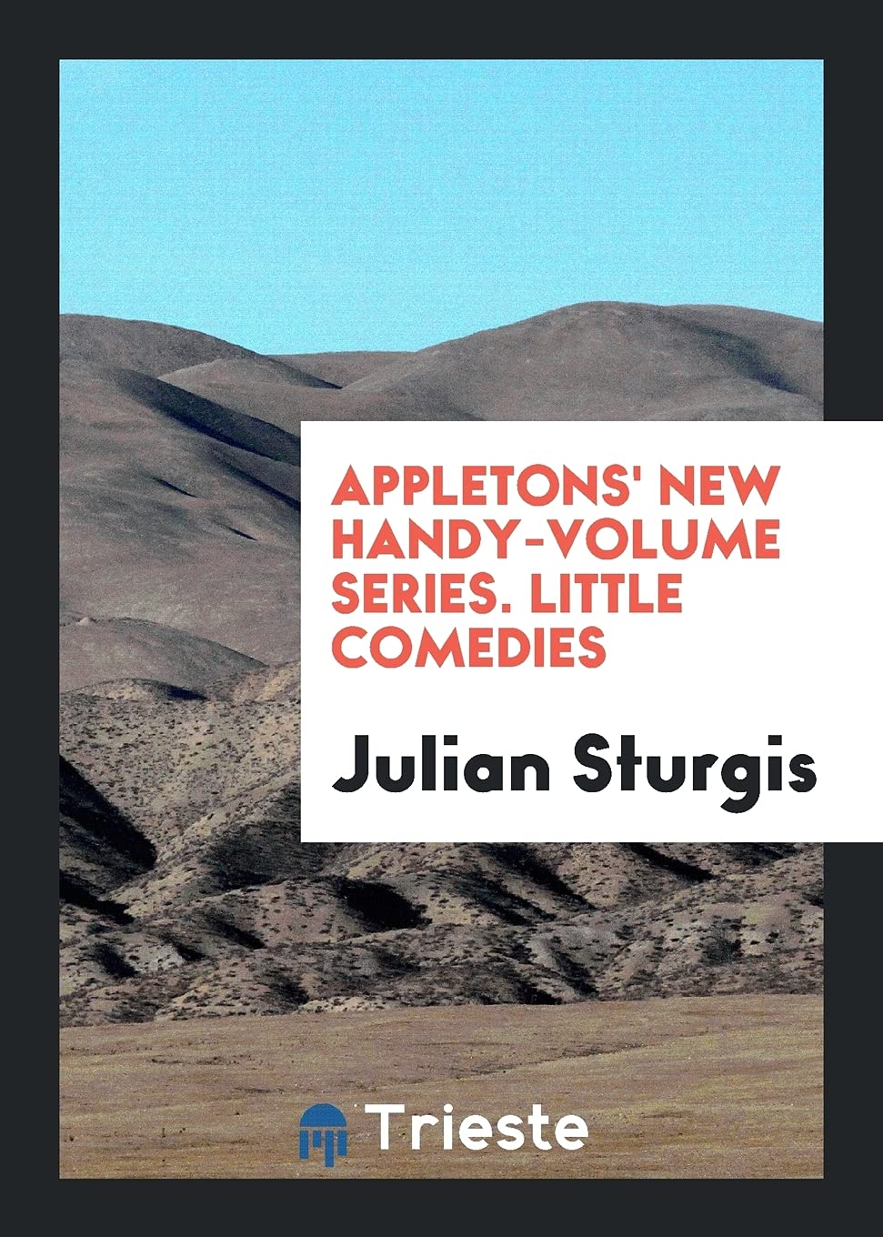 Appletons' New Handy-Volume Series. Little Comedies Social Sciences