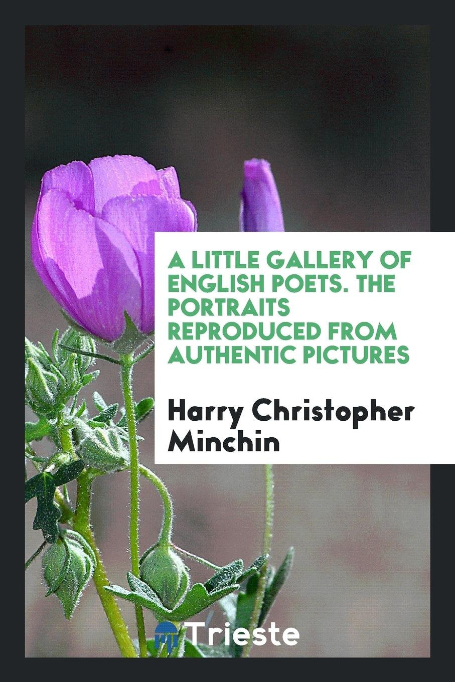 A Little Gallery of English Poets. the Portraits Reproduced from Authentic Pictures Poetry