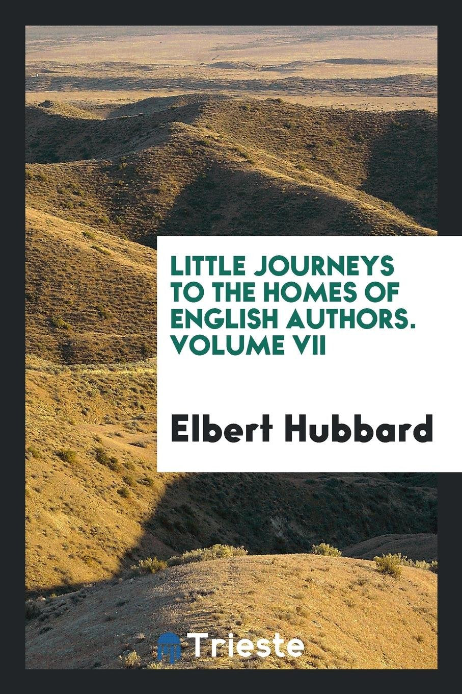 Little Journeys to the Homes of English Authors Essays & Short Stories