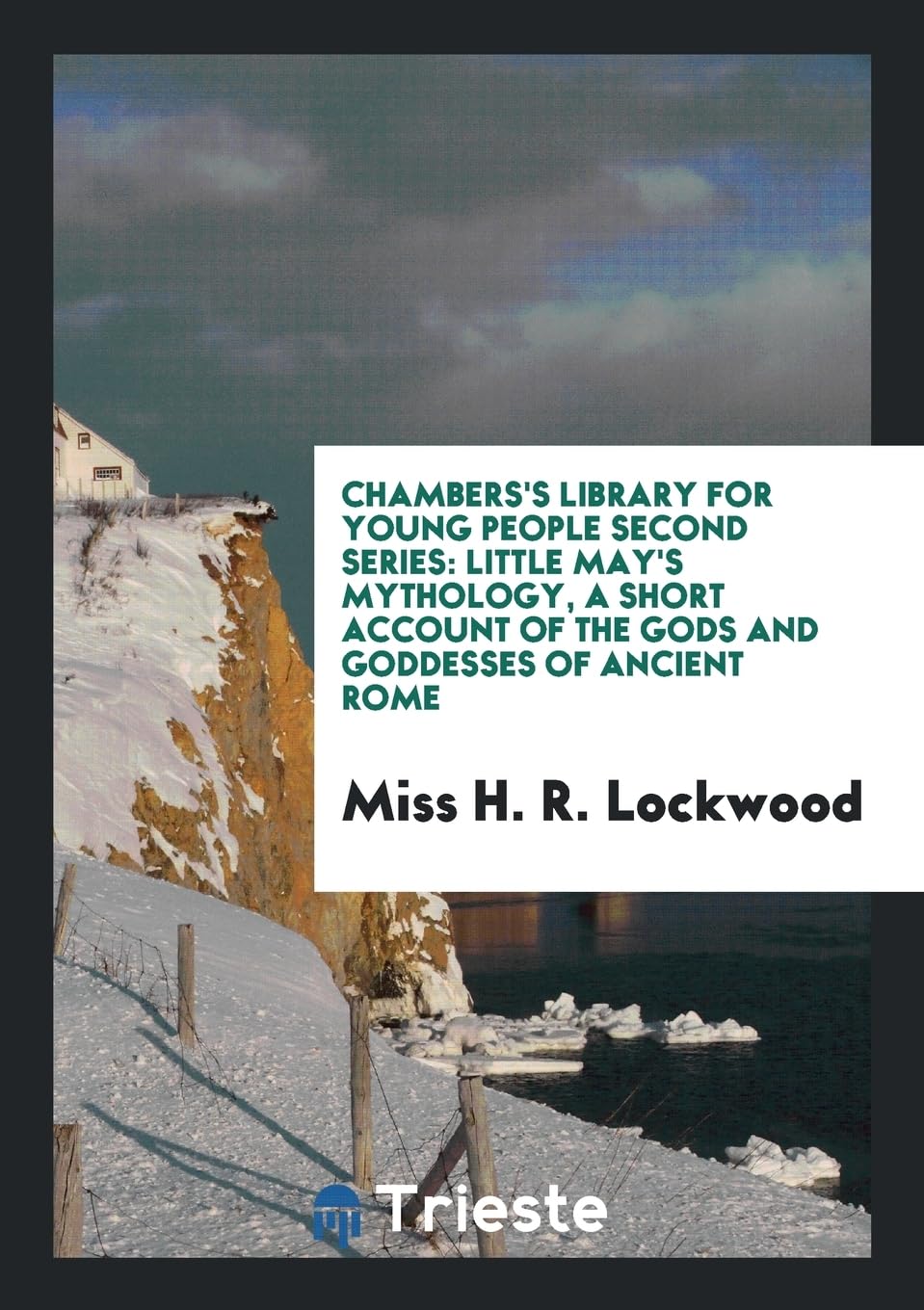 Chambers's Library for Young People Second Series: Little May's Mythology, a Short Account of the Gods and Goddesses of Ancient Rome Social Sciences