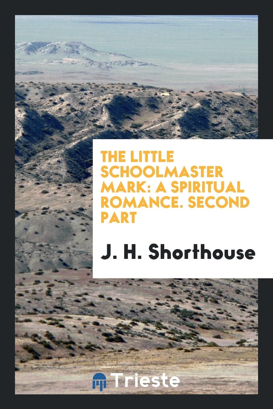 The Little Schoolmaster Mark: A Spiritual Romance. Second Part Memories