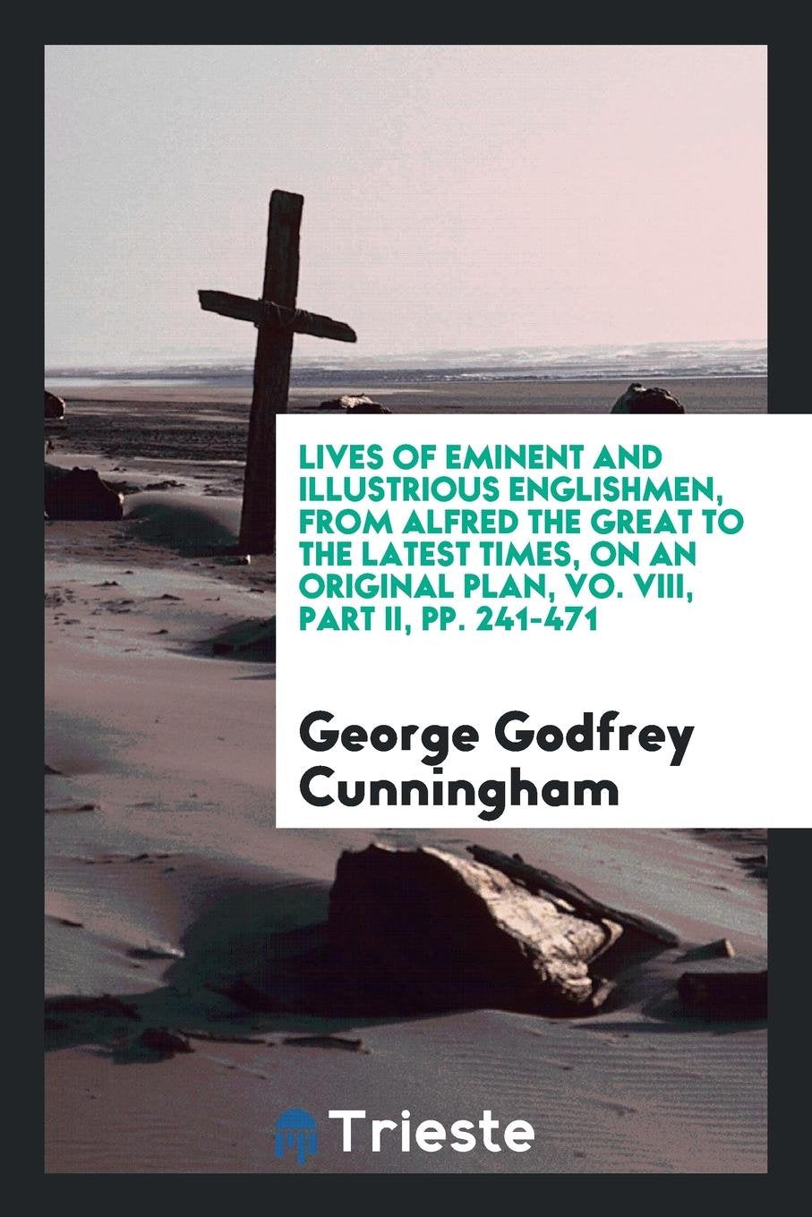 Lives of Eminent and Illustrious Englishmen, Ed. by G. G. Cunningham Memories