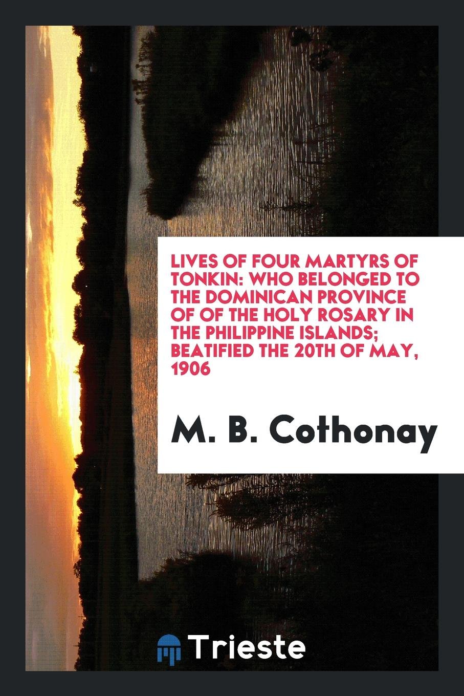 Lives of Four Martyrs of Tonkin: Who Belonged to the Dominican Province of ... Politics & Society Books