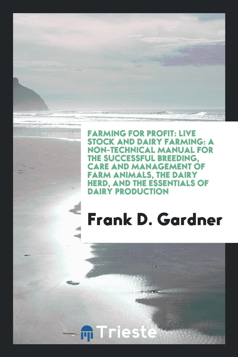 Live Stock and Dairy Farming: A Non-Technical Manual for the Successful ... Business, Finance & Career