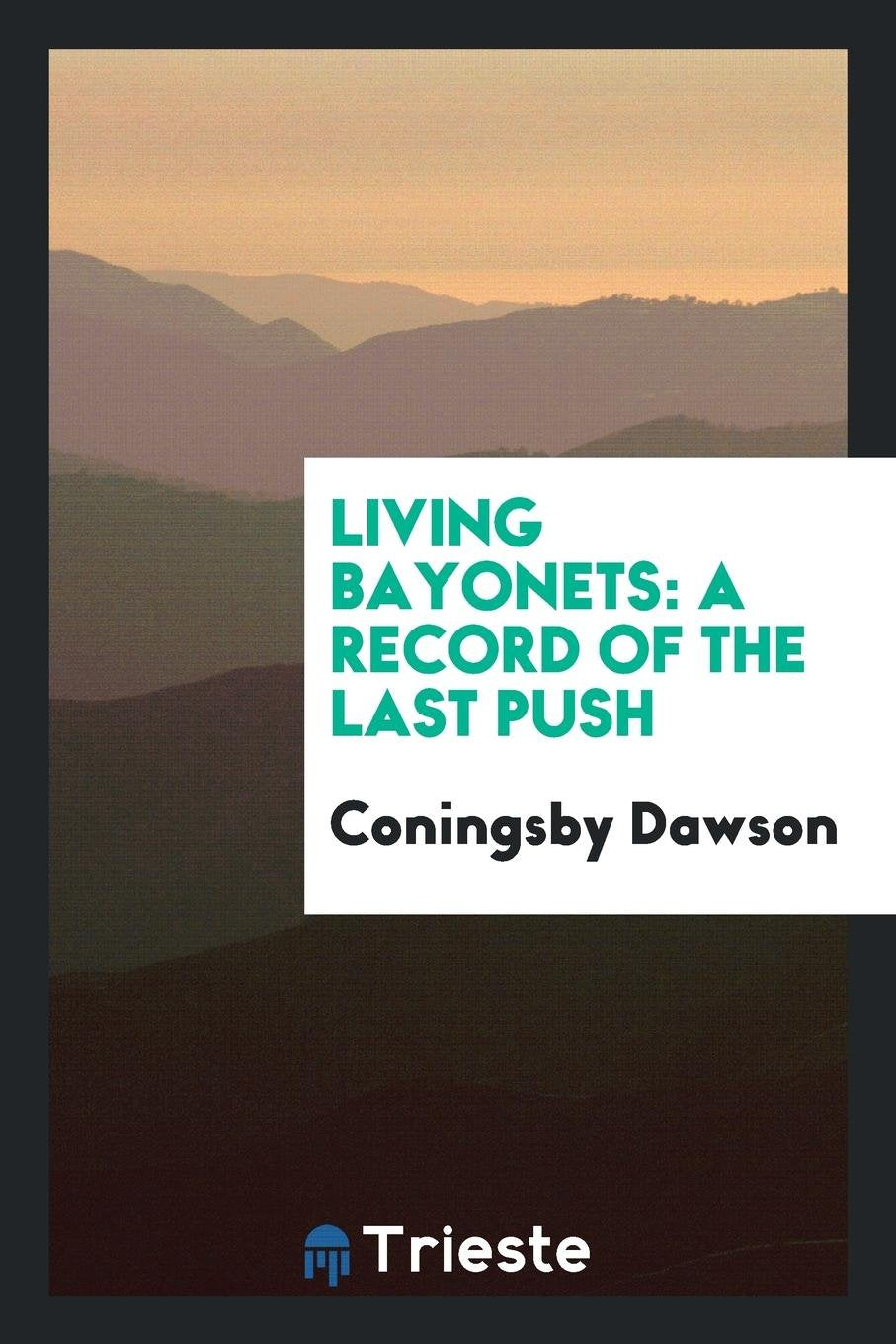 Living Bayonets: A Record of the Last Push Social Sciences