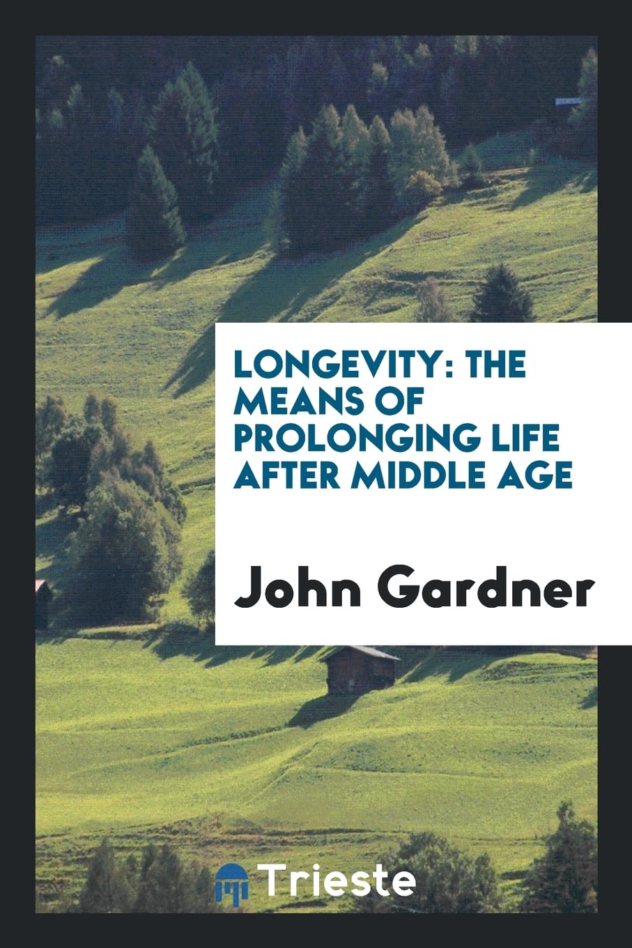 Longevity: The Means of Prolonging Life After Middle Age Medicine