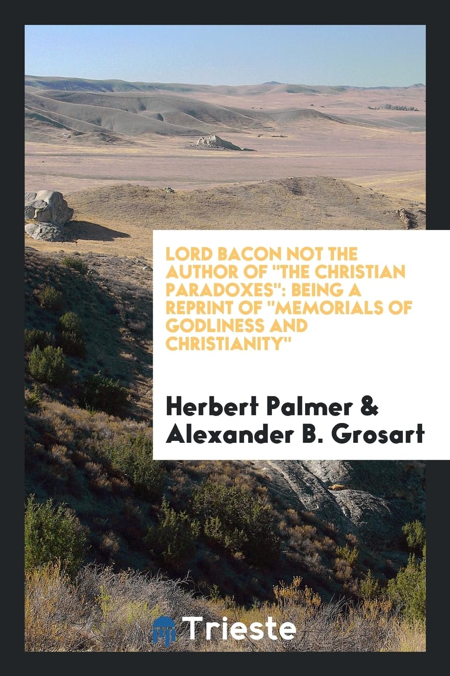 Lord Bacon Not the Author of the Christian Paradoxes: Being a Reprint of Memorials of Godliness and Christianity Social Sciences