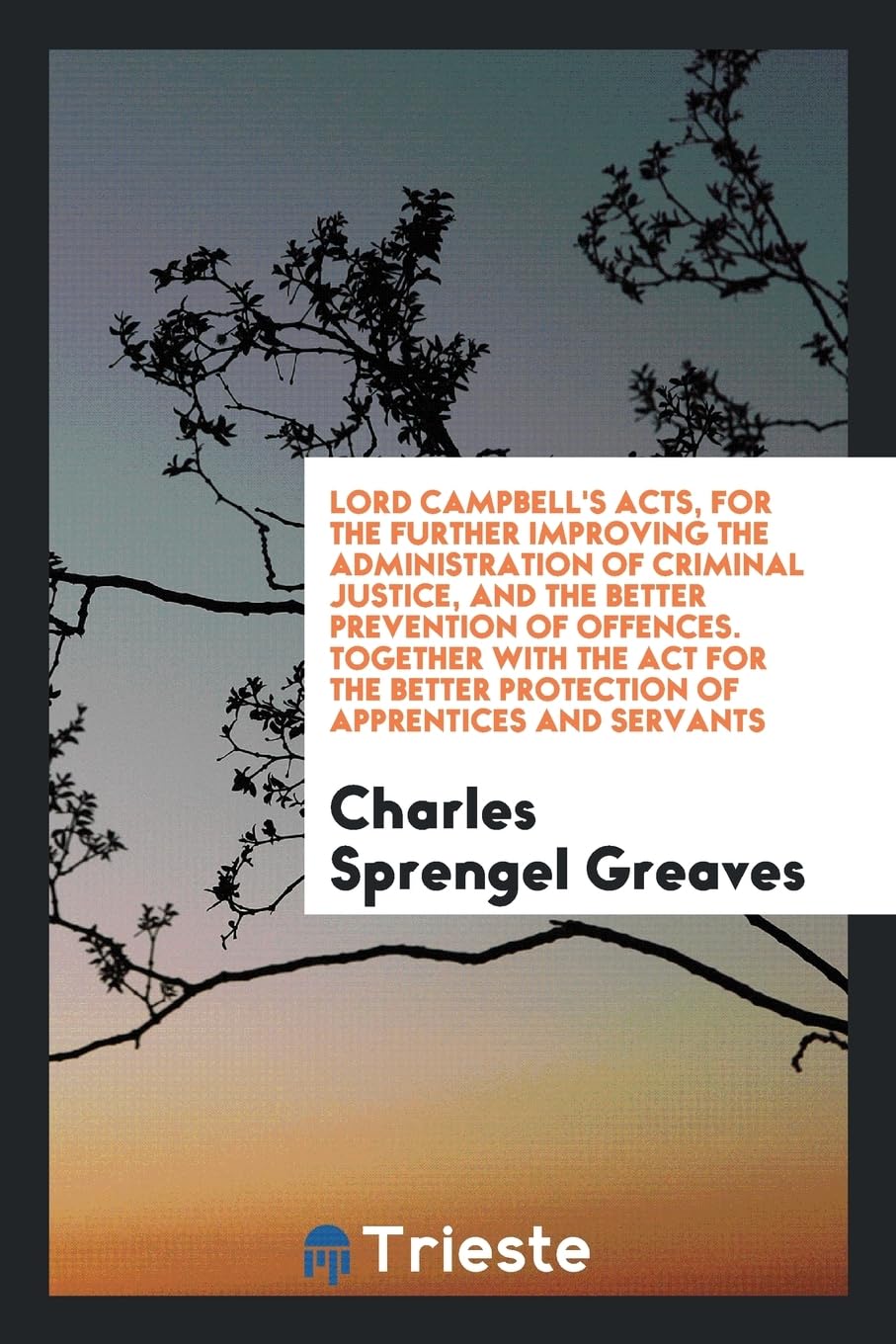 Lord Campbell's Acts, for the Further Improving the Administration of Criminal Justice, and the Better Prevention of Offences. Together with the ACT f Books