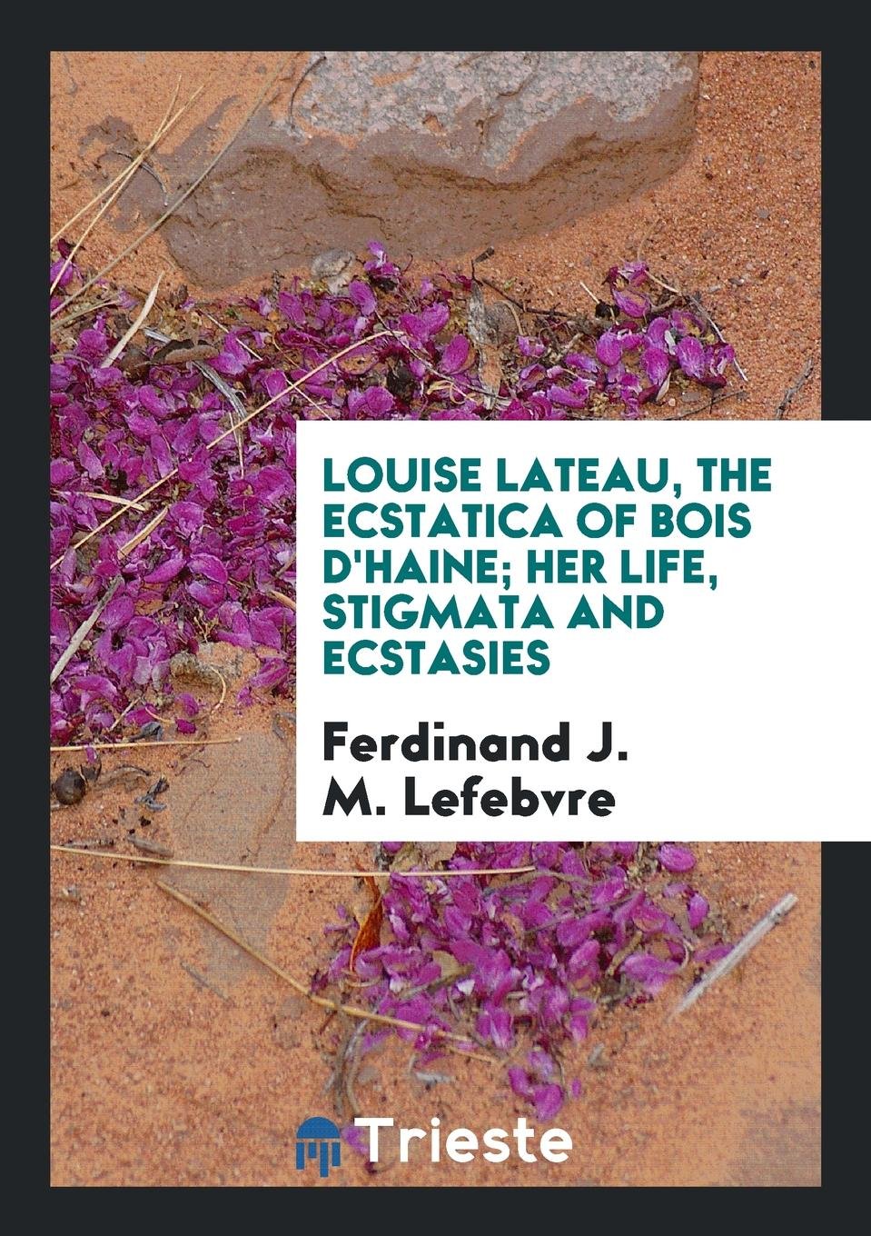 Louise Lateau, the Ecstatica, Tr. by J.S. Shepard Social Sciences