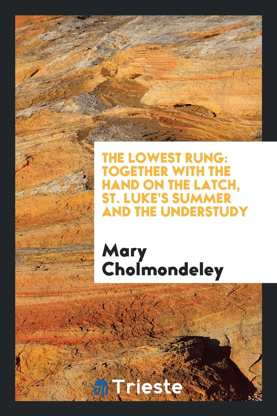 The Lowest Rung: Together with the Hand on the Latch, St. Luke's Summer and the Understudy Books