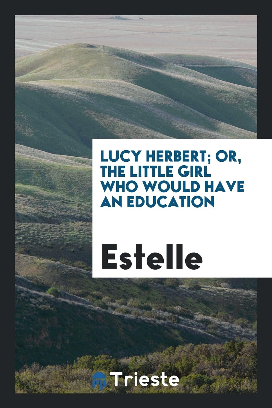 Lucy Herbert; Or, the Little Girl Who Would Have an Education Social Sciences