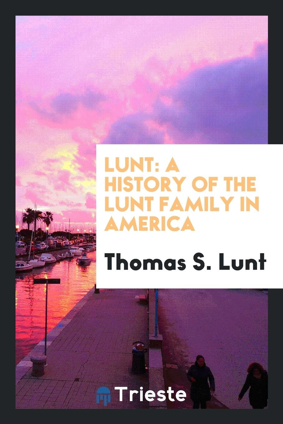 Lunt: A History of the Lunt Family in America Reference Books