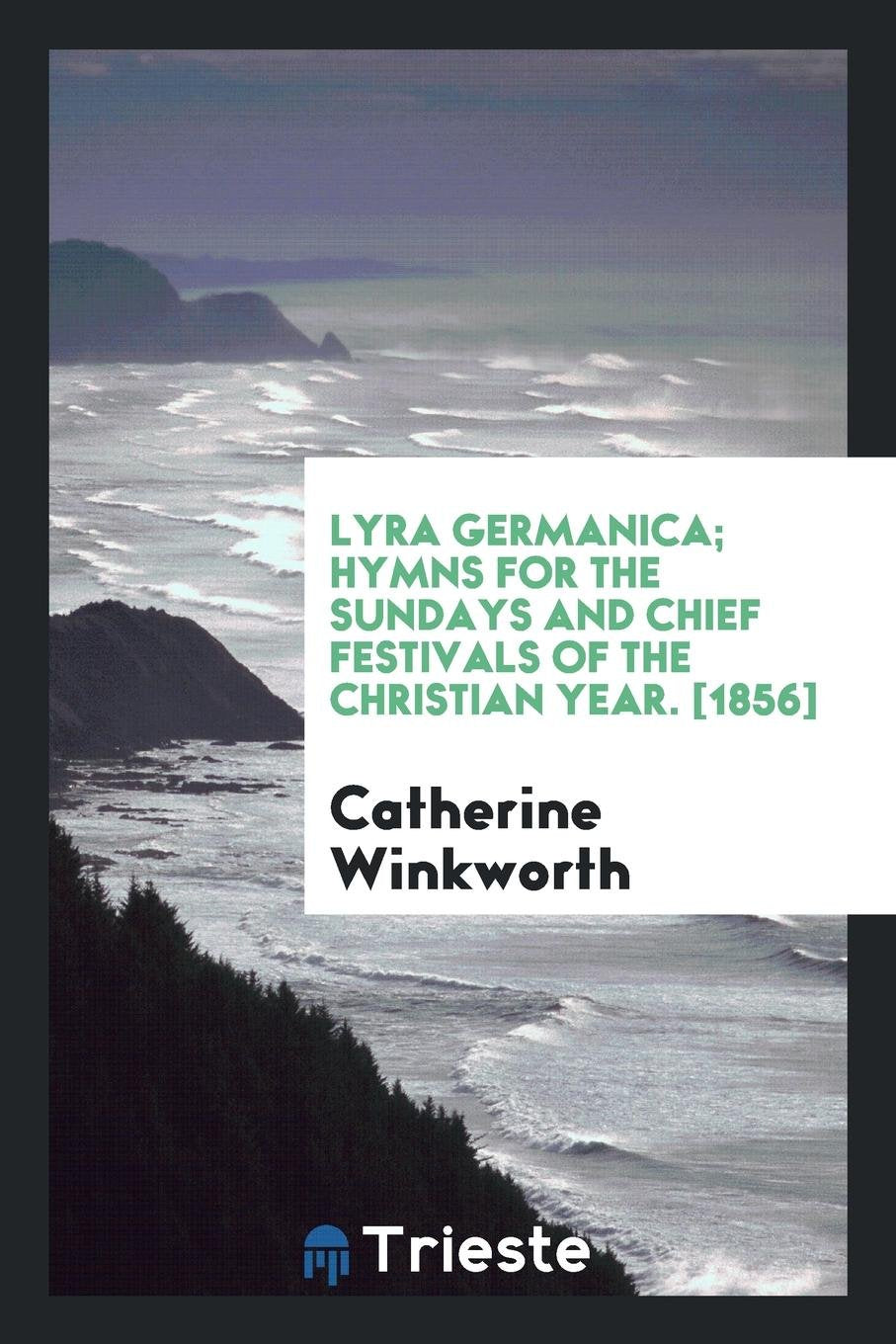 Lyra Germanica; Hymns for the Sundays and Chief Festivals of the Christian Year Arts & Music