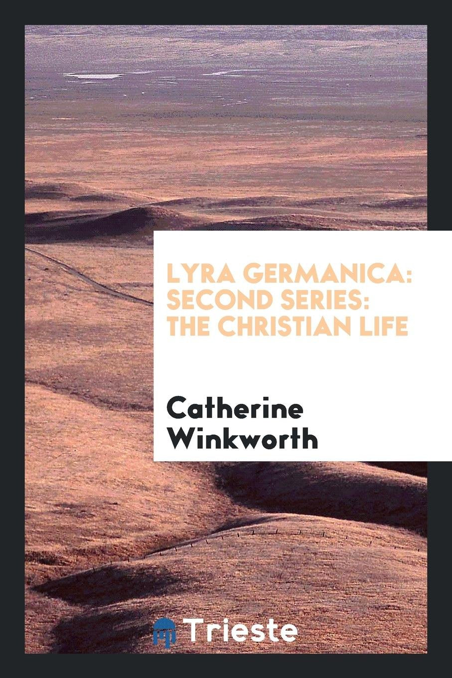 Lyra Germanica: Second Series: The Christian Life Contemporary literature