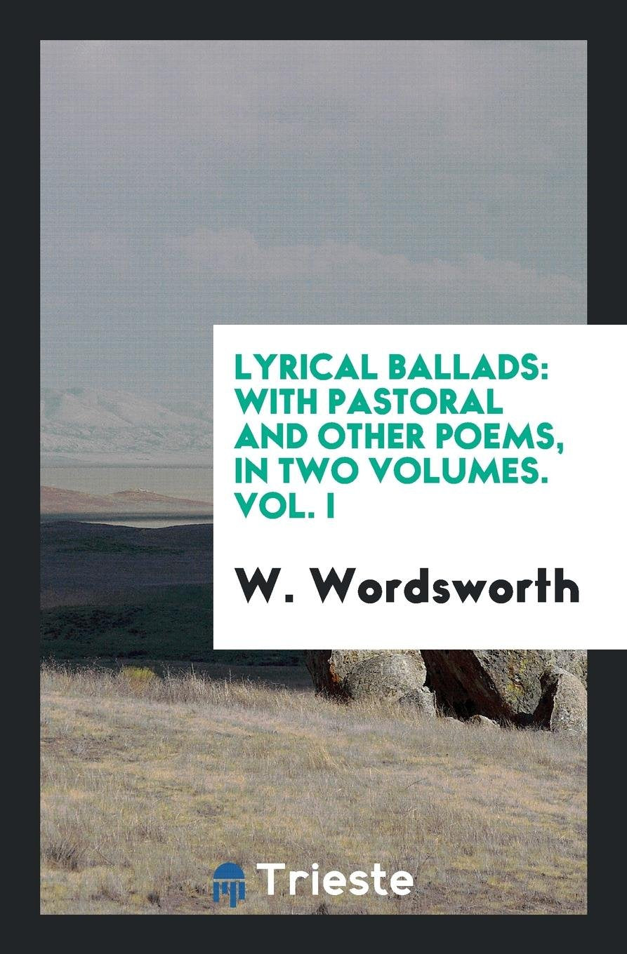 Lyrical Ballads: With Pastoral and Other Poems, in Two Volumes Poetry