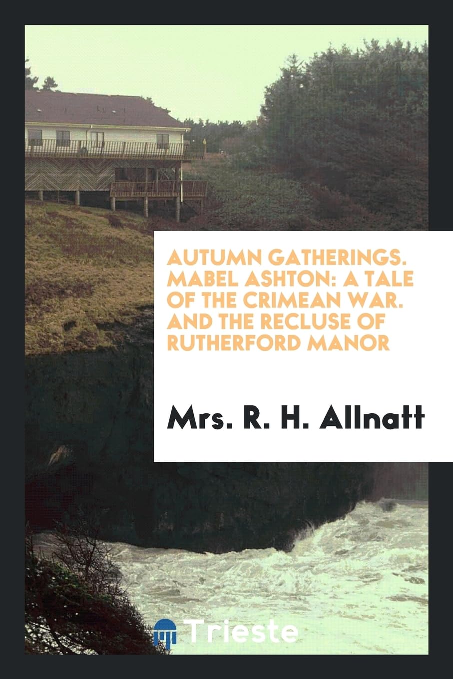 Autumn Gatherings. Mabel Ashton: A Tale of the Crimean War. and the Recluse of Rutherford Manor Books