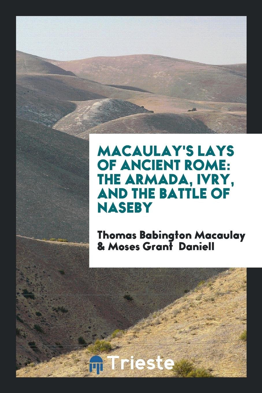 Macaulay's Lays of Ancient Rome: The Armada, Ivry, and the Battle of Naseby Social Sciences