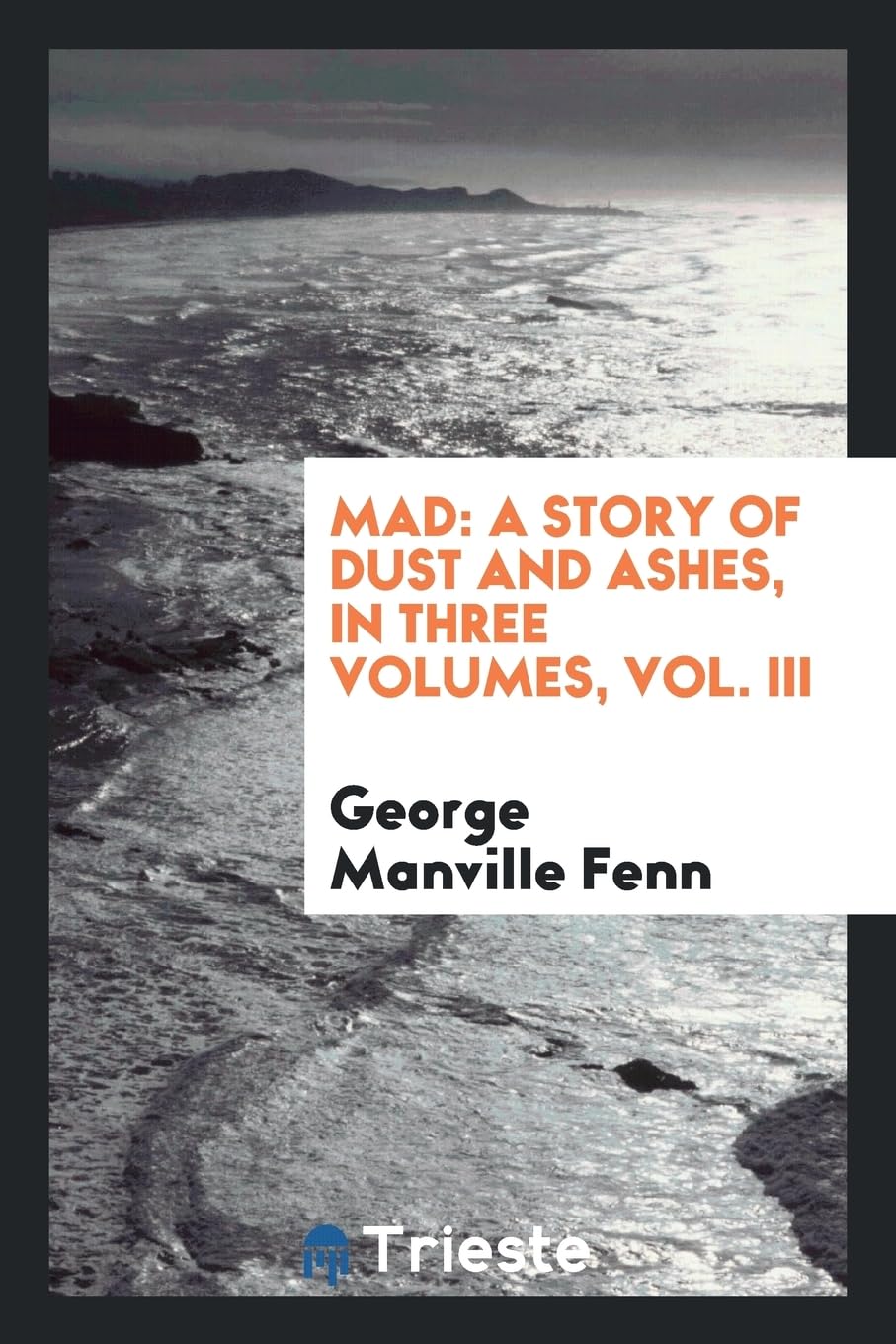Mad: A Story of Dust and Ashes, in Three Volumes, Vol. III Social Sciences