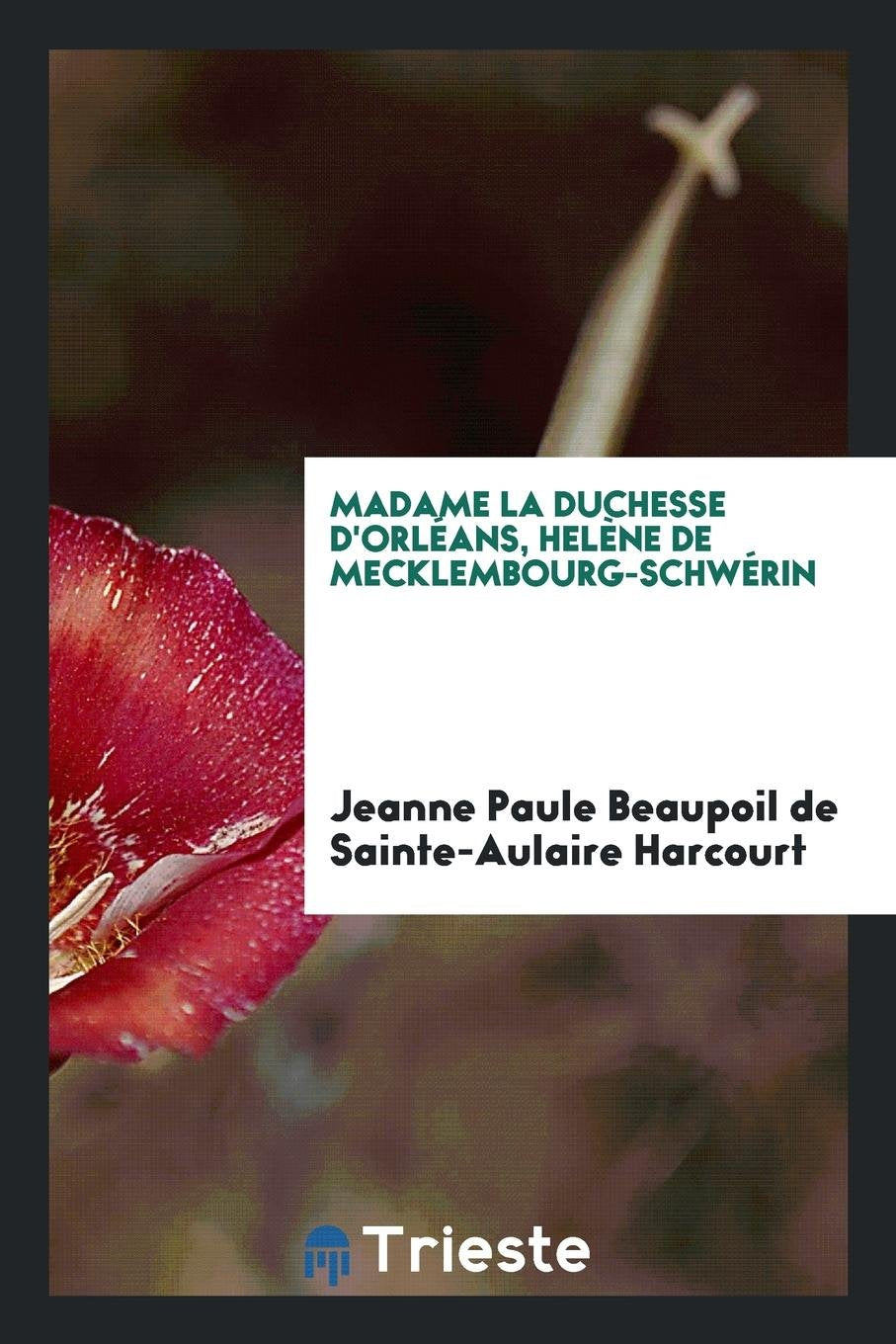 Madame La Duchesse d'Orl ans, Hel ne de Mecklembourg-Schw rin ... Politics & Society