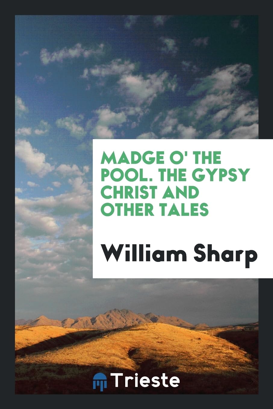 Madge O' the Pool. the Gypsy Christ and Other Tales Books
