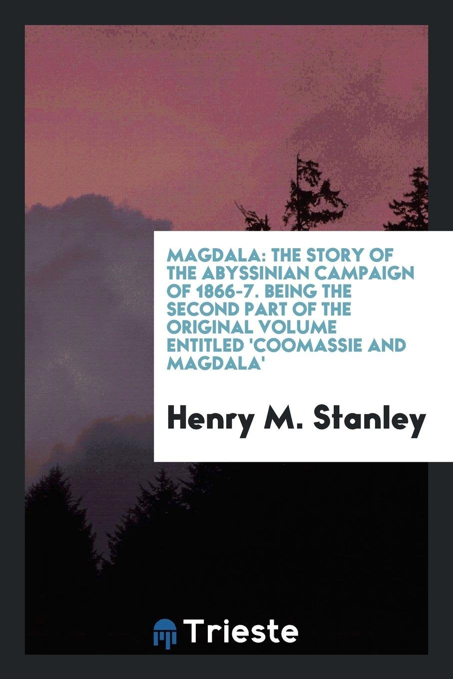 Magdala: The Story of the Abyssinian Campaign of 1866-7 Politics & History