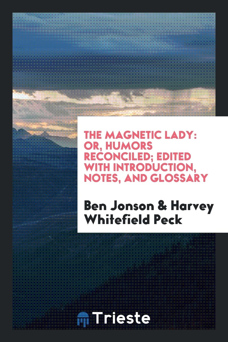 The Magnetic Lady: Or, Humors Reconciled; Edited with Introduction, Notes, and Glossary Contemporary literature