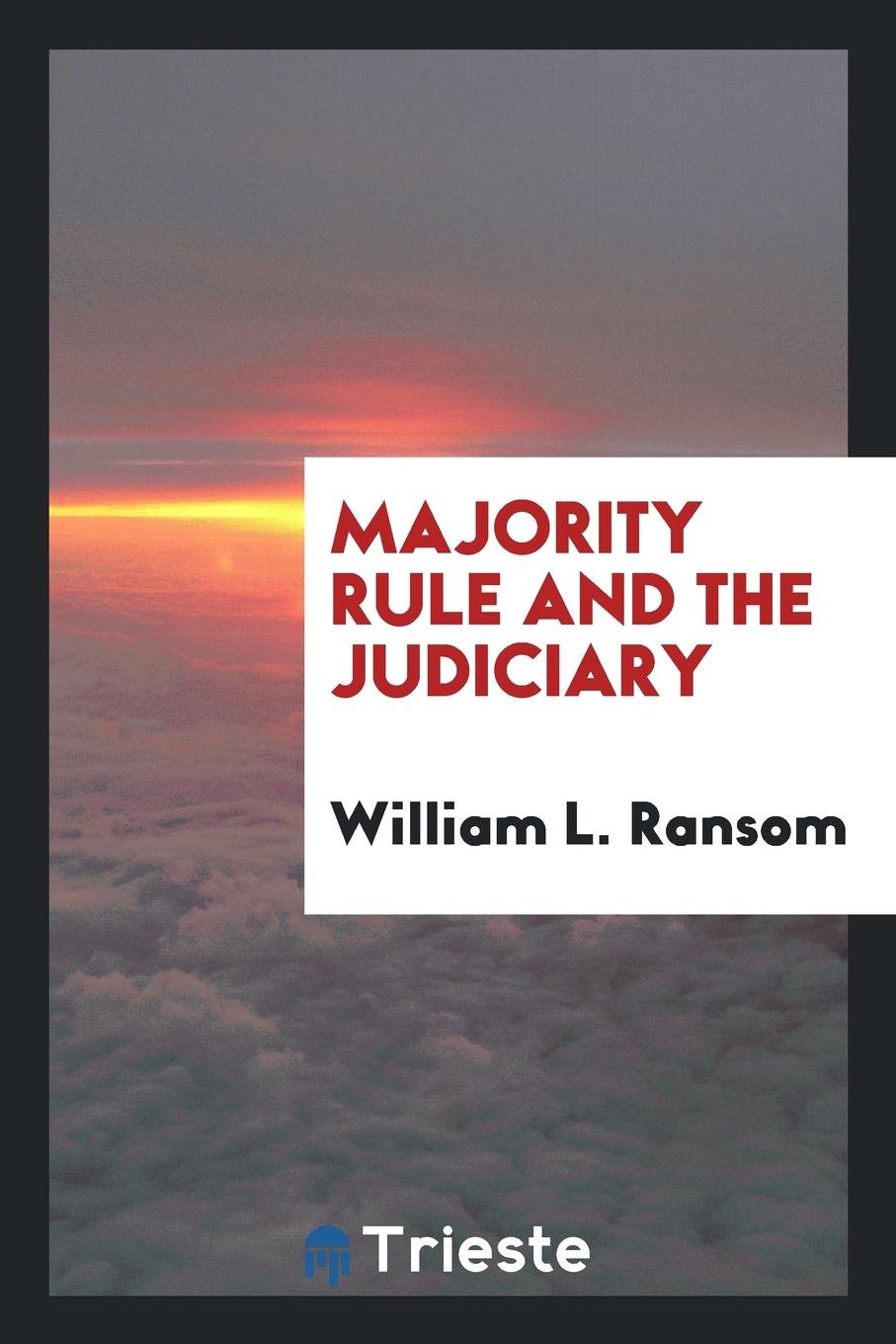 Majority Rule and the Judiciary: An Examination of Current Proposals for Constitutional Change Affecting the Relation of Courts to Legislation Law