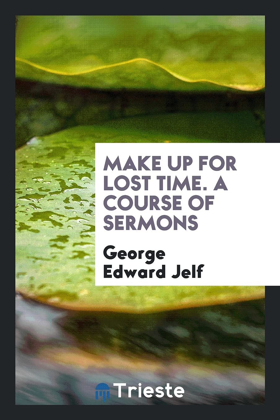 Make Up for Lost Time. a Course of Sermons Social Sciences