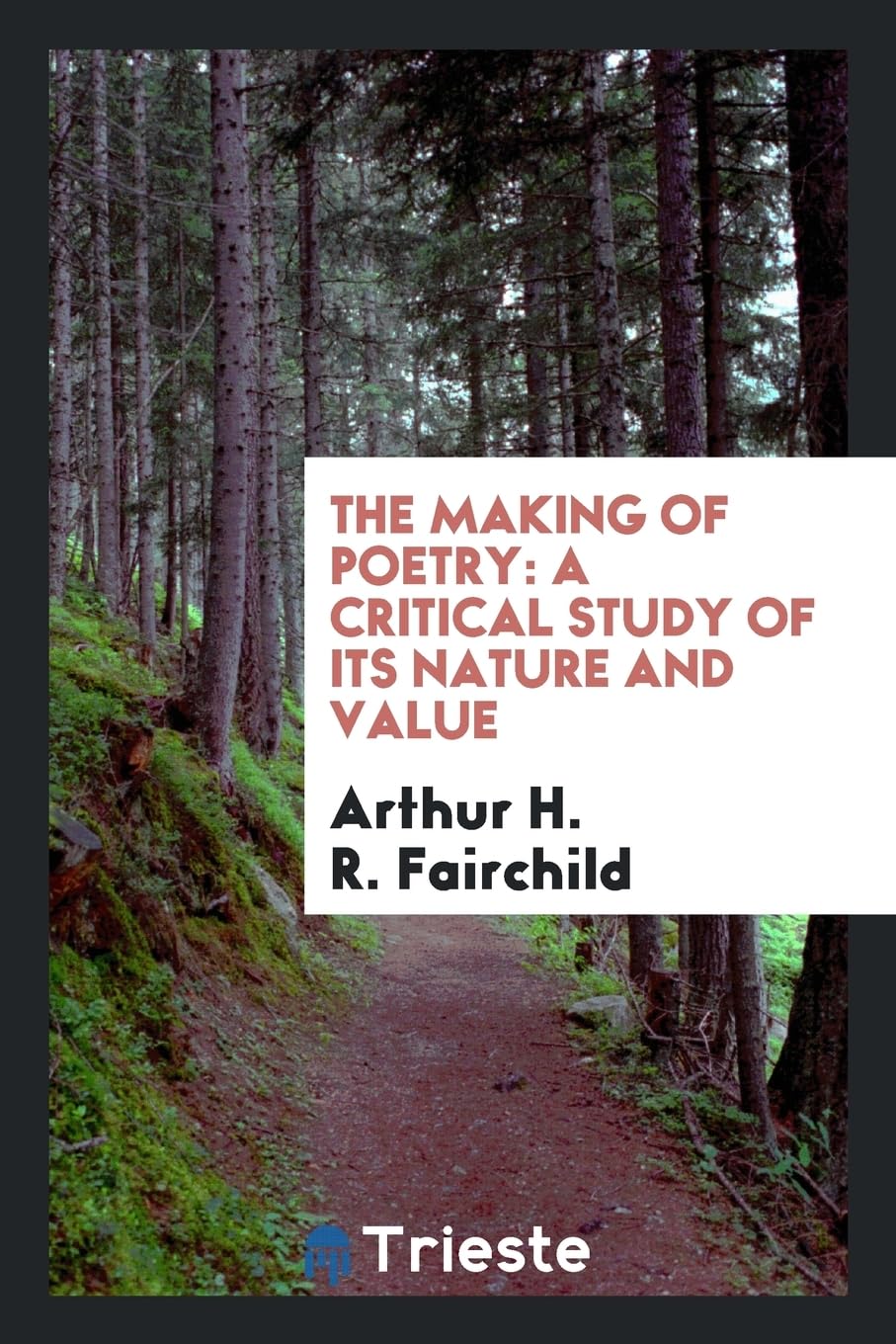 The Making of Poetry: A Critical Study of Its Nature and Value Social Sciences