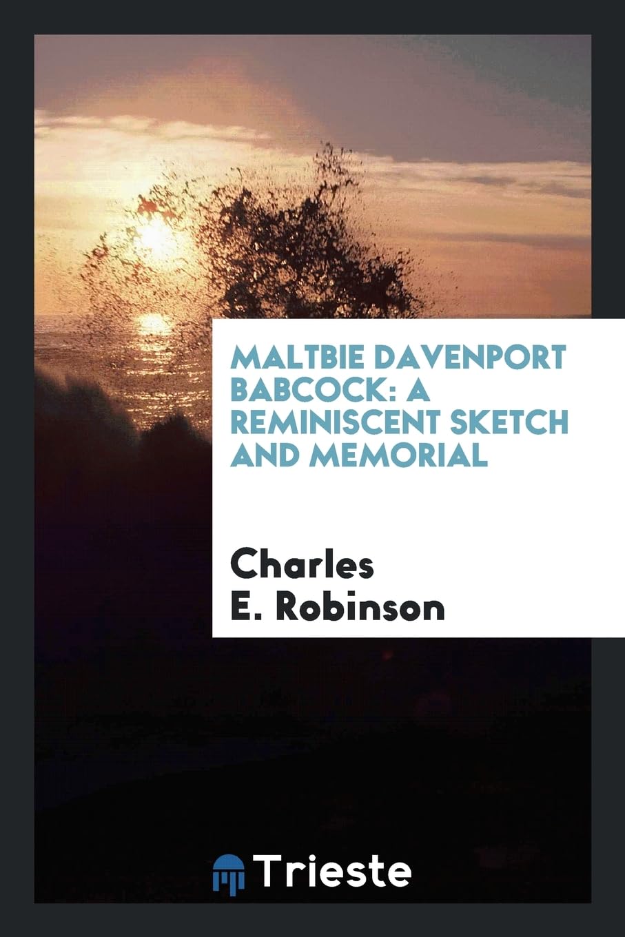 Maltbie Davenport Babcock: A Reminiscent Sketch and Memorial Memories