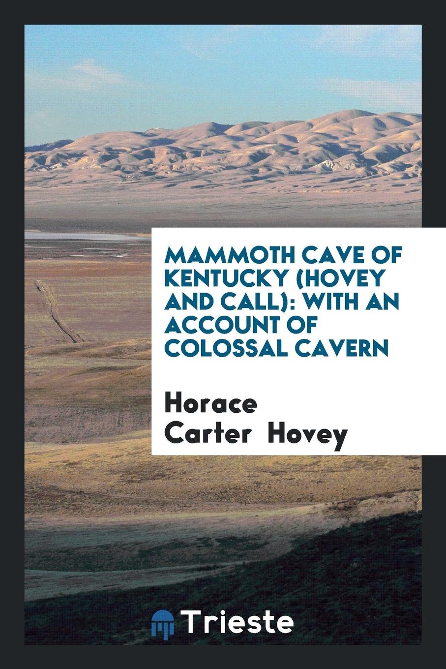Mammoth Cave of Kentucky (Hovey and Call): With an Account of Colossal Cavern Social Sciences