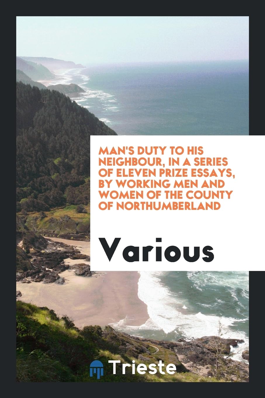 Man's Duty to His Neighbour, in a Series of Eleven Prize Essays, by Working Men and Women of the County of Northumberland Books