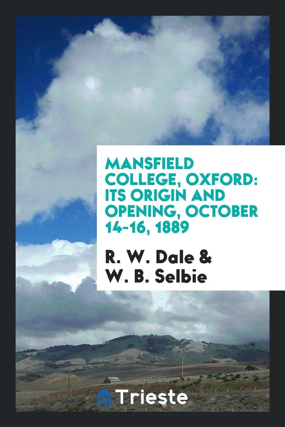 Mansfield College, Oxford: Its Origin and Opening, October 14-16, 1889 Non-fiction