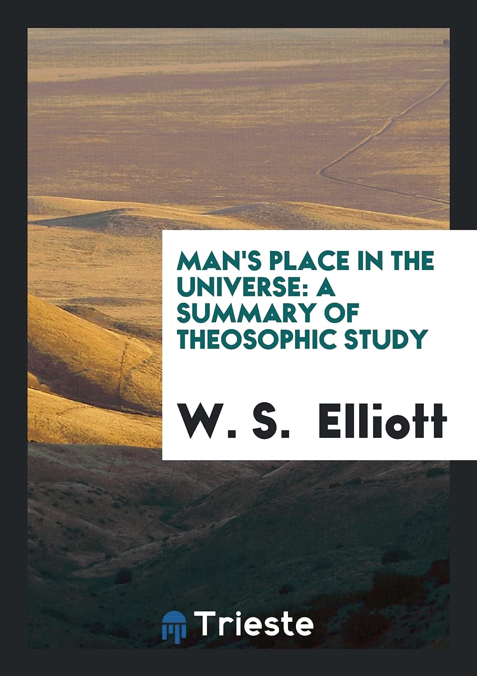 Man's Place in the Universe: A Summary of Theosophic Study Books